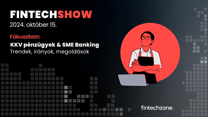 FinTechShow 8.0 – Hasznos digitális „holmik” kkv-knak pénzügyeik megszelídítéséhez